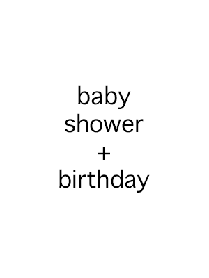 baby shower + birthday